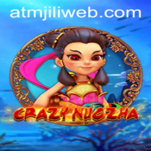 Exploring the Exciting World of CrazyNuoZha and ATMJILI.COM