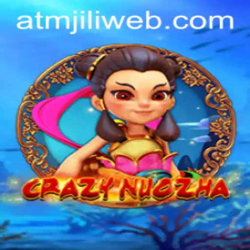 Exploring the Exciting World of CrazyNuoZha and ATMJILI.COM